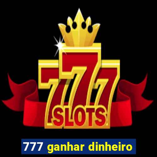 777 ganhar dinheiro
